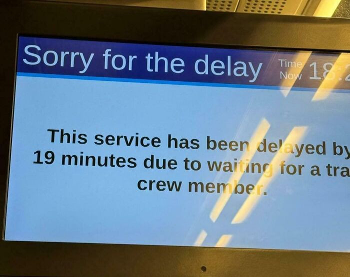 "The Train Was Delayed This Time Because A Drunk Man Was On The Tracks, Making It Impossible For The Train To Move"