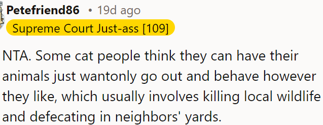 Some cat owners let their pets roam freely, harming local wildlife and causing a mess in neighbors' yards.