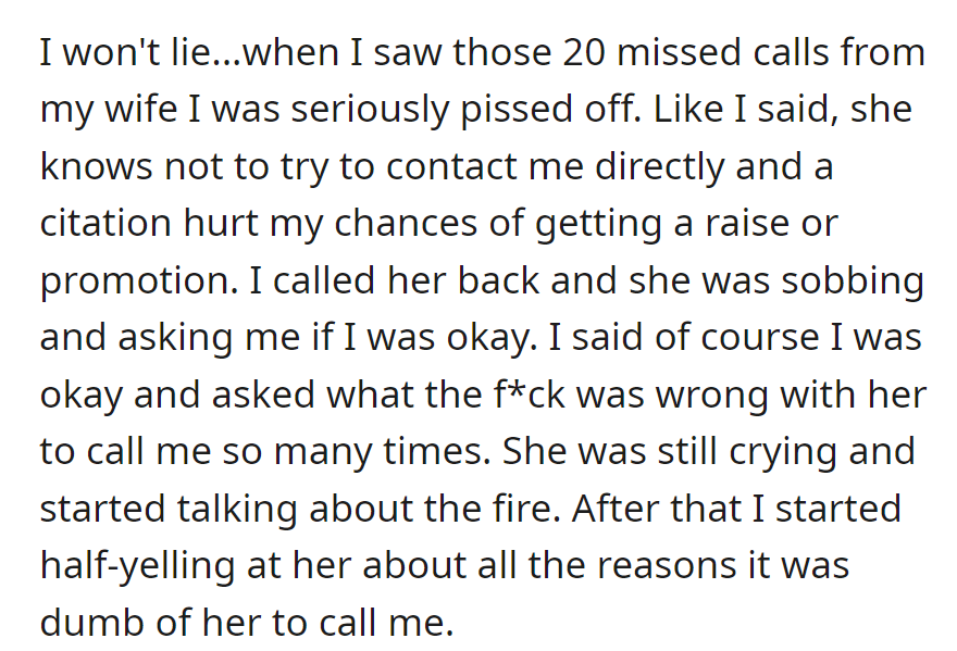 Wife's 20 calls upset work, jeopardizing job prospects. He discovered it was about a fire and reacted by half-yelling at her for calling so much.