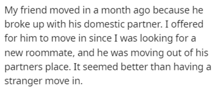OP's friend moved in with them after the friend broke up with their partner
