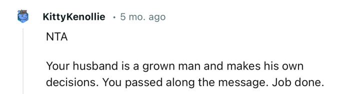 “Your husband is a grown man and makes his own decisions.”