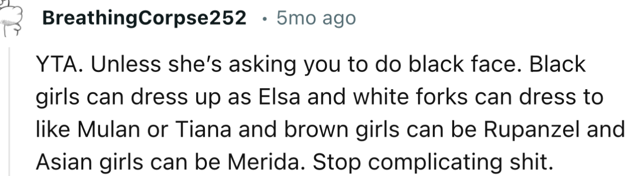 “Black girls can dress up as Elsa and white folks can dress like Mulan or Tiana.”