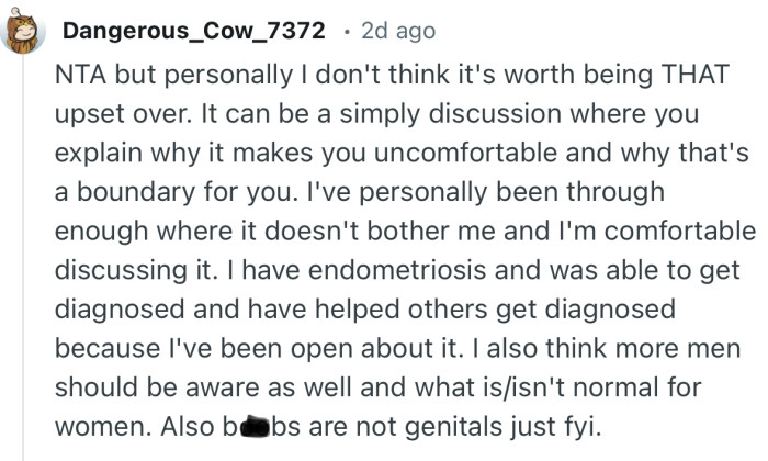 “NTA but personally I don't think it's worth being THAT upset over. It can be a simply discussion where you explain why it makes you uncomfortable…”