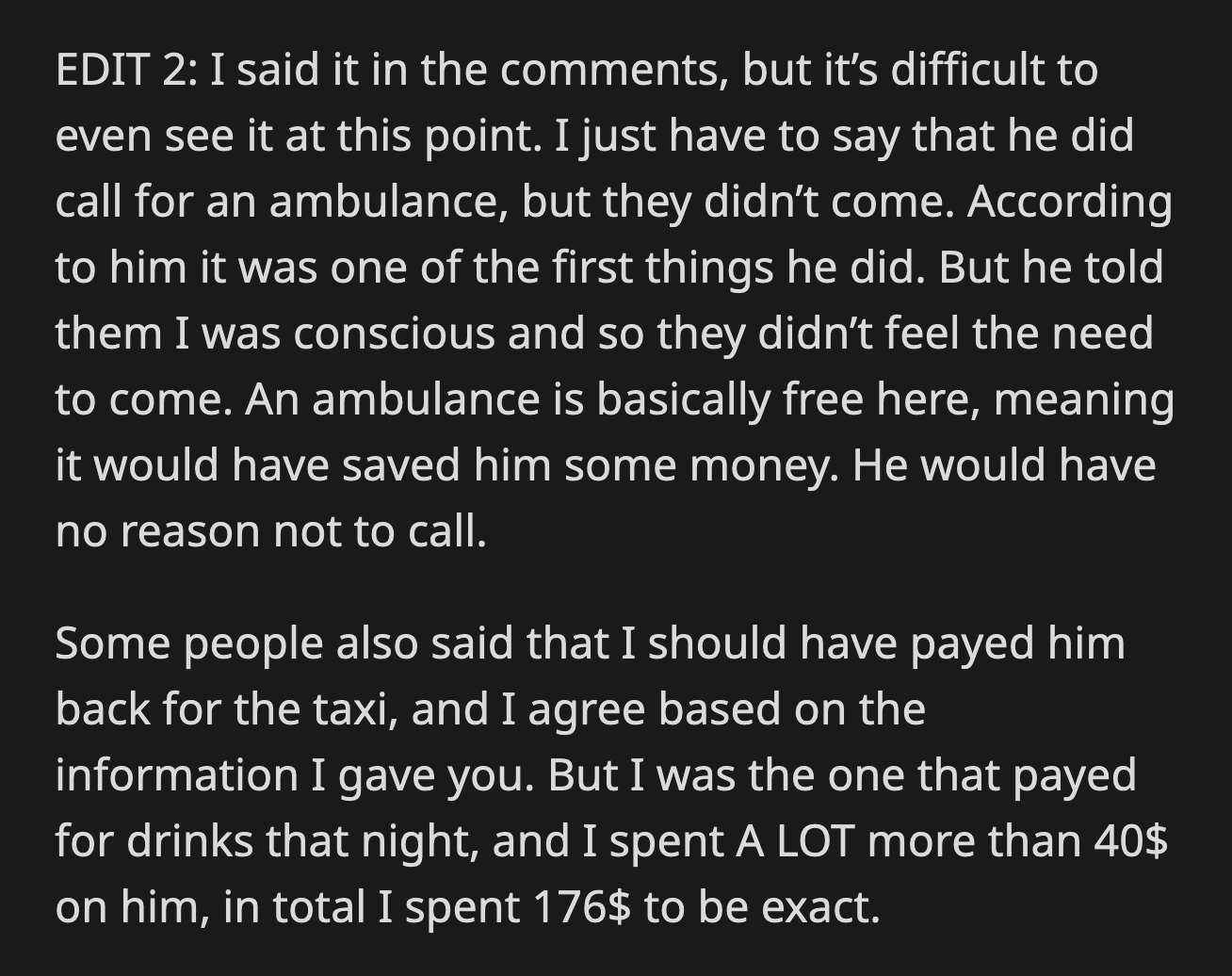 OP added that her boyfriend called for an ambulance, but the first responders didn't arrive after her boyfriend told them she was conscious. She also explained why she didn't want to pay him back for the $40 he spent on the cab.