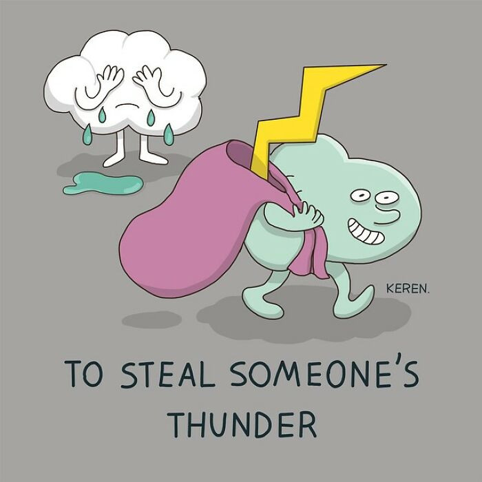 7. The cloud is in tears because its thunder has been stolen
