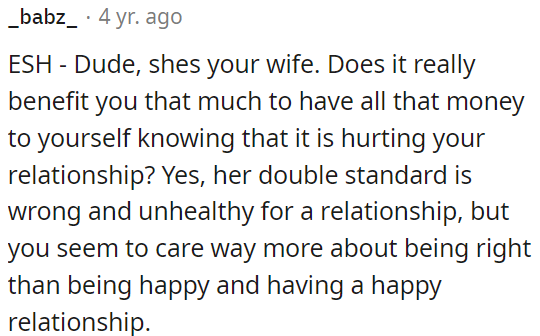 Her double standard is wrong, but OP needs to prioritize happiness and a healthy relationship over being right.