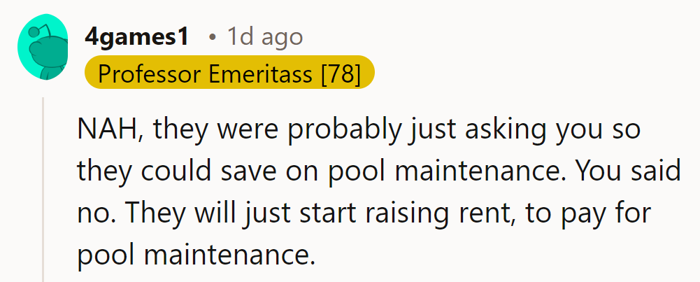 NAH. They were angling for free pool care. Declined, prepare for the rent hike show!