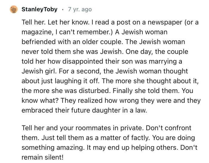 “Tell her and your roommates in private. Don't confront them. Just tell them as a matter of fact.”