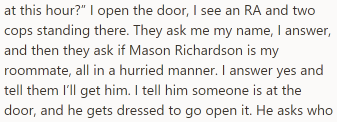 He opened the door and saw an RA with two cops looking for his roommate:
