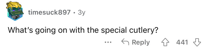 Okay, but what's with the special cutlery?