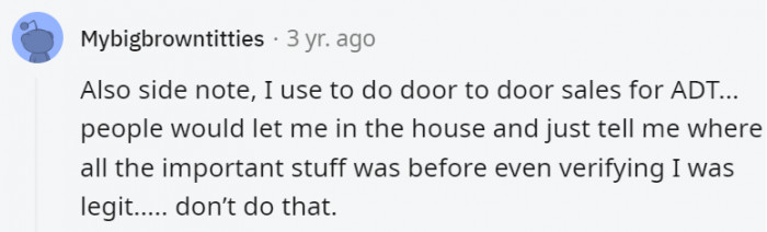 3. How about getting to know the stranger first before revealing everything about your home to them?