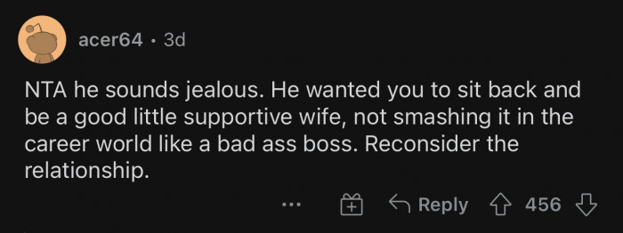 The partner sounds jealous.