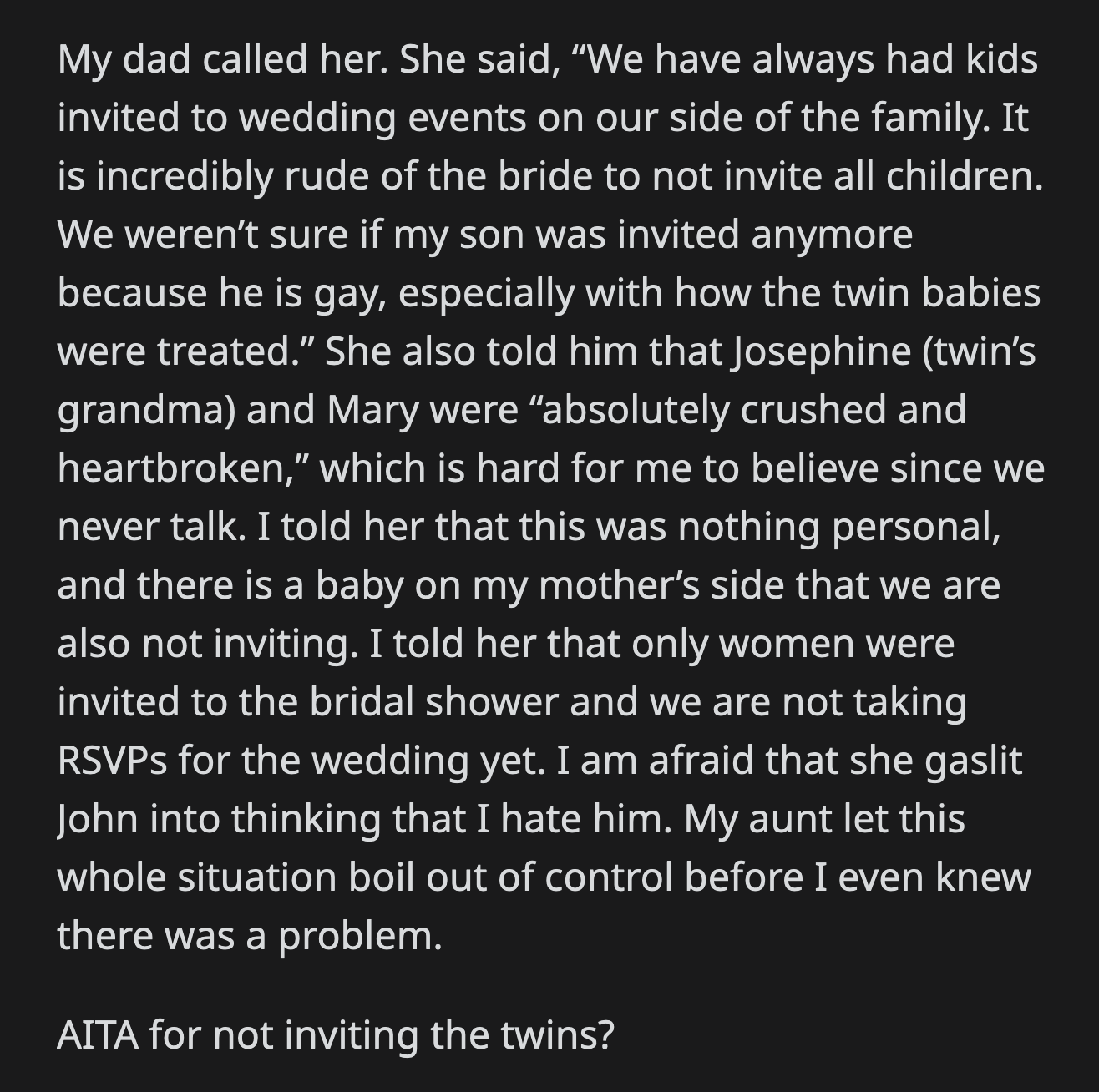 She said she and grandma were heartbroken over OP's choices. OP tried to reason with her aunt, but she wouldn't listen. There shouldn't have been a problem, but OP's aunt and grandma blew things out of proportion.