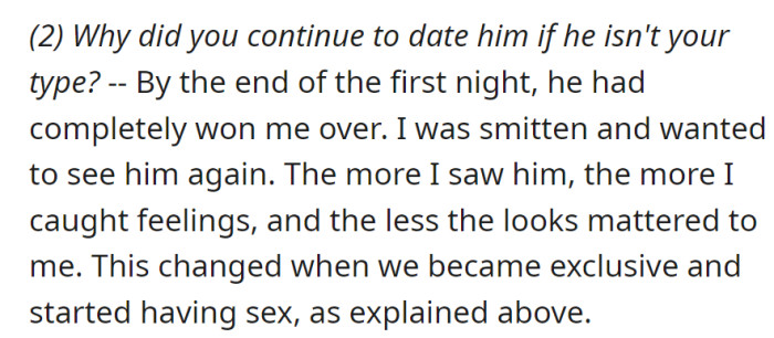 Kept dating despite not being her type because he won her over on the first night, and feelings deepened over time. Looks became an issue later on.