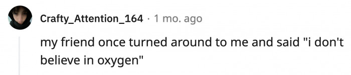 6. But does oxygen believe in you?