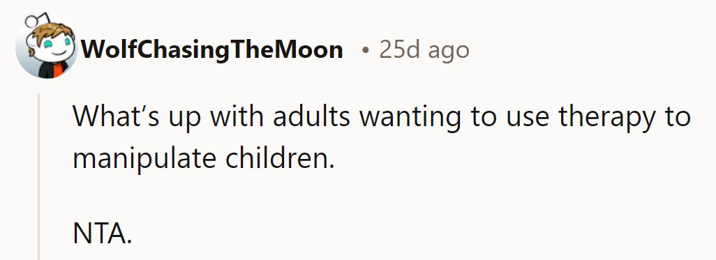 Why do adults use therapy to manipulate kids? It’s not a tool for control. NTA.