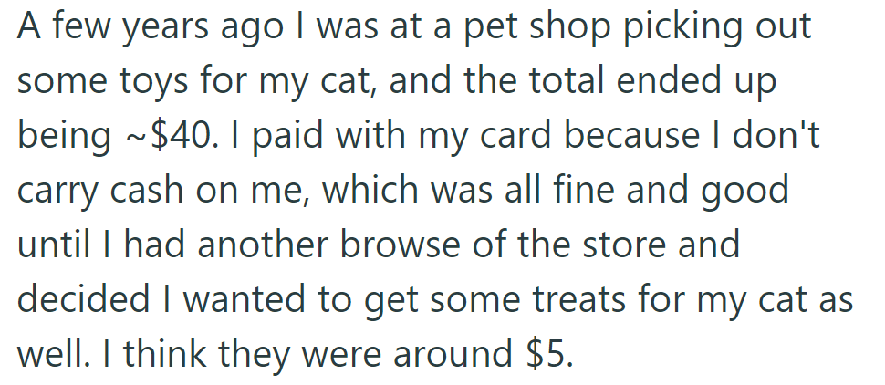 At the pet shop, OP spent $40 on cat toys with their card, then added $5 treats later.
