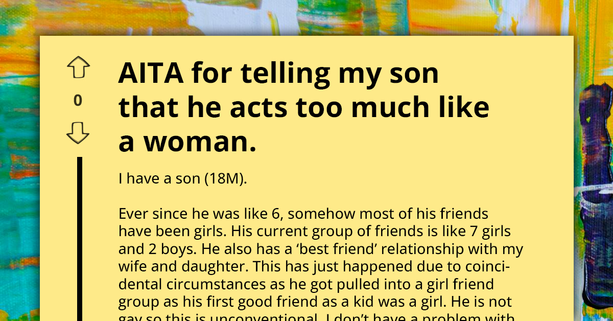 Dad Warns Son That Feminine Behavior And Female Friends Make Him Look Weak, Wonders Why He Is Mad