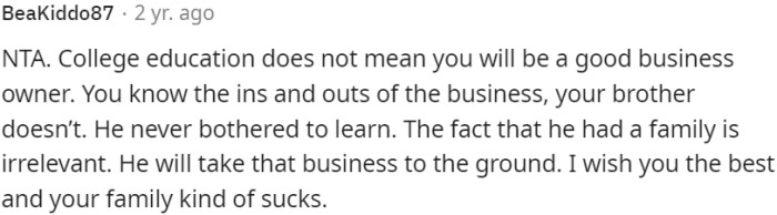 Education doesn't guarantee business success. OP has extensive knowledge of the business, while his brother lacks understanding and experience