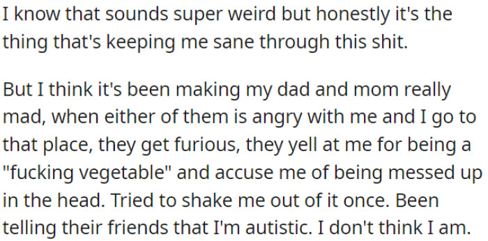 OP recognizes the importance of her unique coping mechanism during difficult moments. However, her parents react negatively, expressing anger and concern about her mental well-being.
