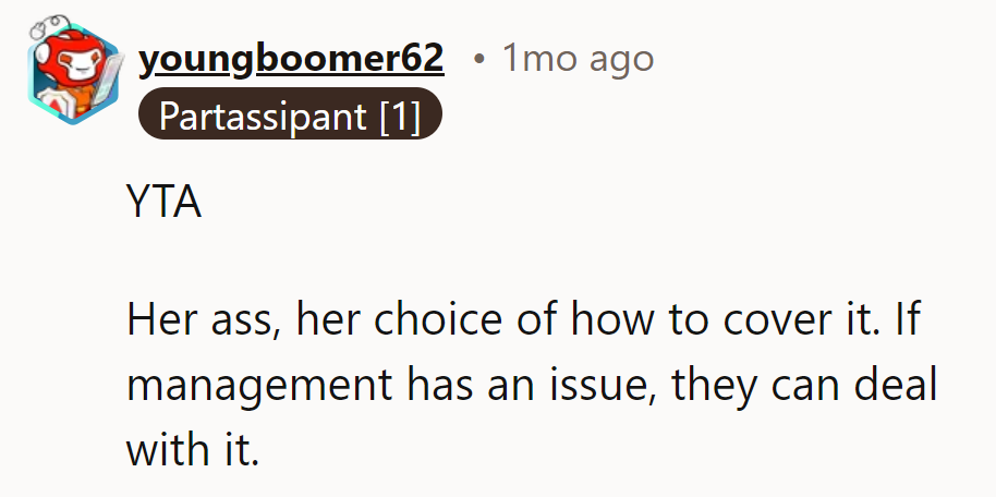 YTA. Her choice of coverage is hers alone. If management has an issue, they’ll handle it.