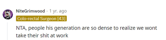 His generation might be stuck in the past, but this generation knows better than to put up with that kind of workplace nonsense.