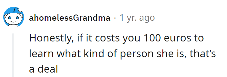 Honestly, 100 Euros for a crash course in her true colors? Bargain of the century.