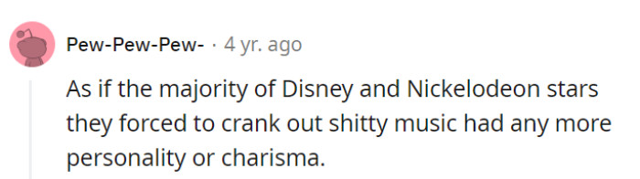 True, some Disney and Nickelodeon stars forced into music didn't always shine as brightly.