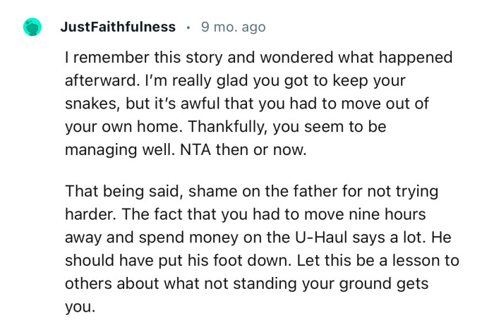 “I’m really glad you got to keep your snakes, but it’s awful that you had to move out of your own home.”