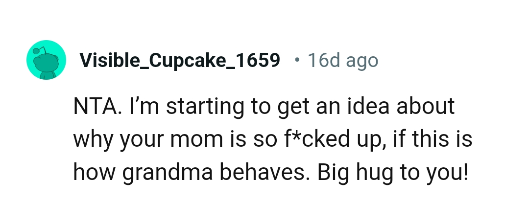 No wonder OP's mom is messed up