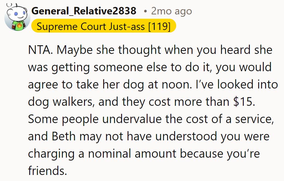 NTA. She might have hoped they’d offer to walk at noon, not realizing $15 is a bargain!