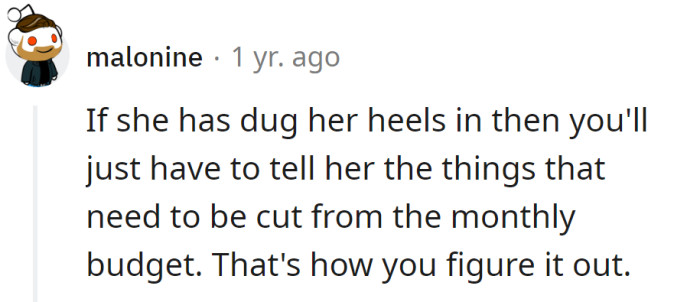 The OP should list to her all the things they can't afford