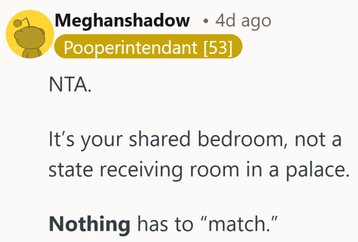 Not every bedroom has to look like it came from a catalog. Sometimes real life is a little less coordinated.