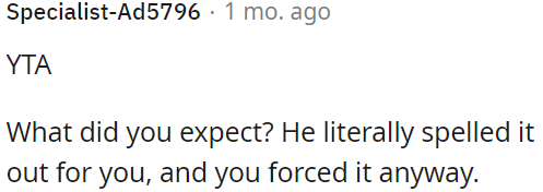 He clearly explained his feelings, but OP still insisted.