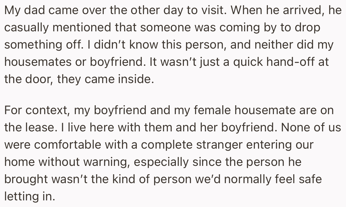 The OP’s dad came to visit but invited a stranger into her shared home. This made everyone uncomfortable since he didn’t seek permission first.