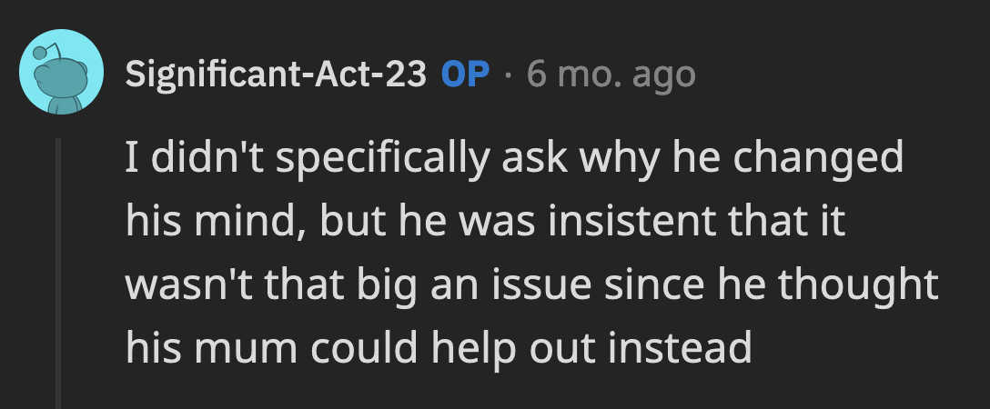 OP said she didn't ask him. Her husband also stated that he didn't think it was a big deal because his mom was there to help in his place.