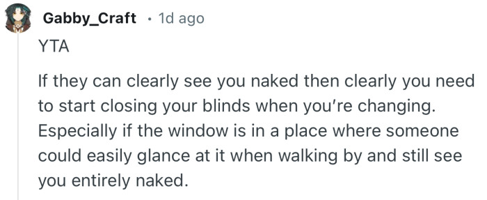 “If they can clearly see you naked then clearly you need to start closing your blinds when you’re changing.”