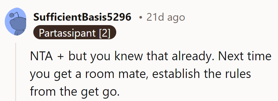 NTA, but he knew that. Next time, setting clear rules with his roommate from the start is crucial.