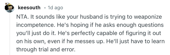 “He's perfectly capable of figuring it out on his own, even if he messes up. He'll just have to learn through trial and error.”