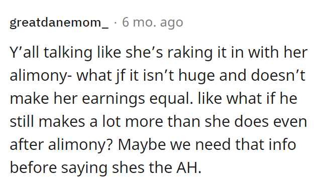 We can agree that OP should have probably added a bit more information into this situation so that everyone understood their agreement and just what they are going through since the divorce.