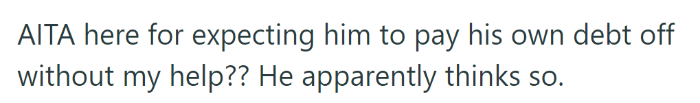 She questions whether she's wrong to expect him to pay his debt without her help, as he believes she is.