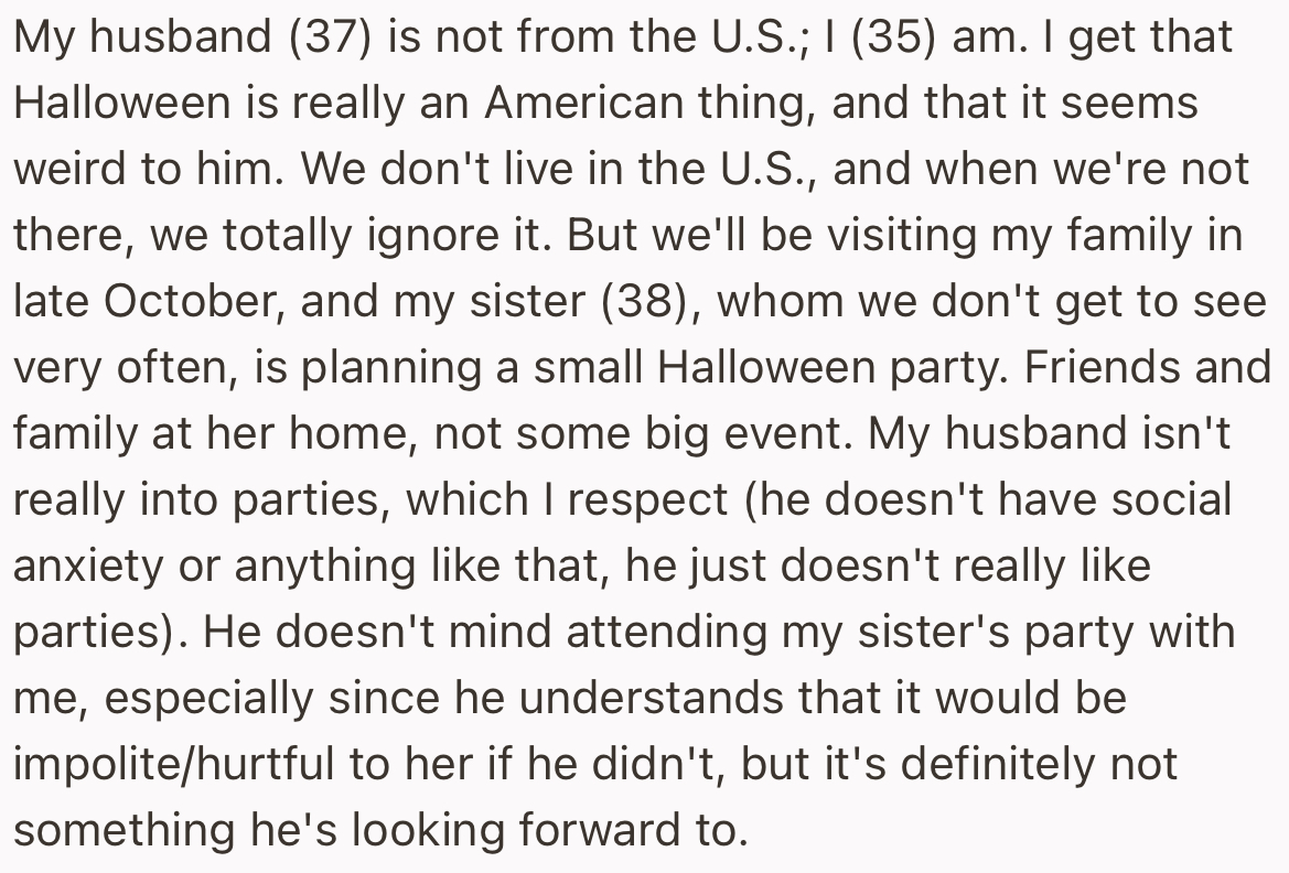 The OP’s husband isn’t a big fan of parties, especially Halloween. But he was open to attending her sister’s Halloween party since it was a family event.