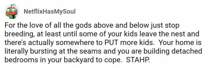 The lack of space should not be a challenge to figure out how to fit more kids into their lives