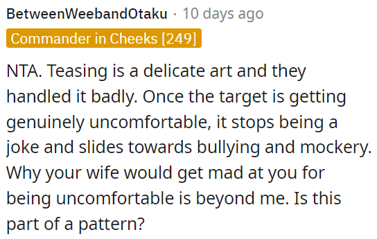 Teasing should be done with care, but it crosses a line into bullying when it makes someone uncomfortable.