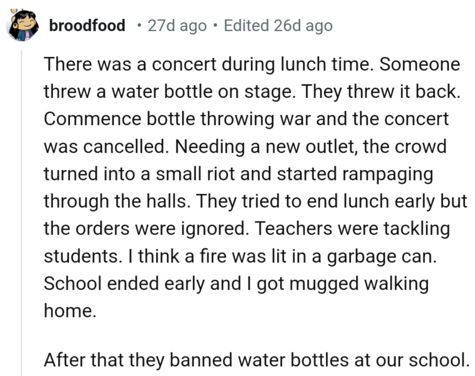 There was a concert during lunchtime and someone threw a water bottle on stage