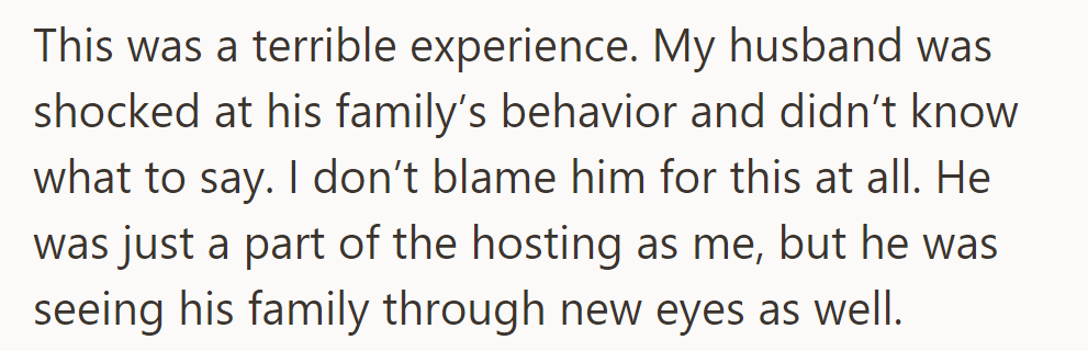 It was awful. Her husband was stunned by his family's behavior, and she didn't blame him.