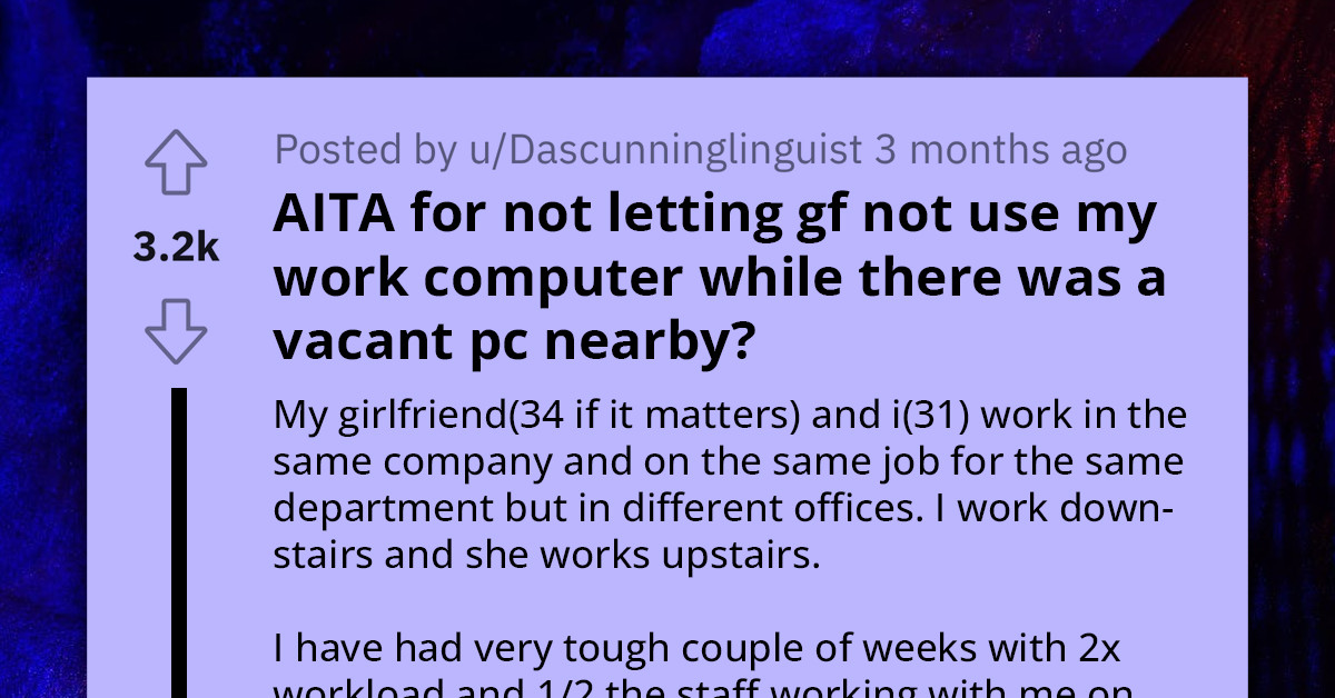 Redditor Faces Cold Shoulder From Girlfriend For Refusing To Let Her Use His Work Computer