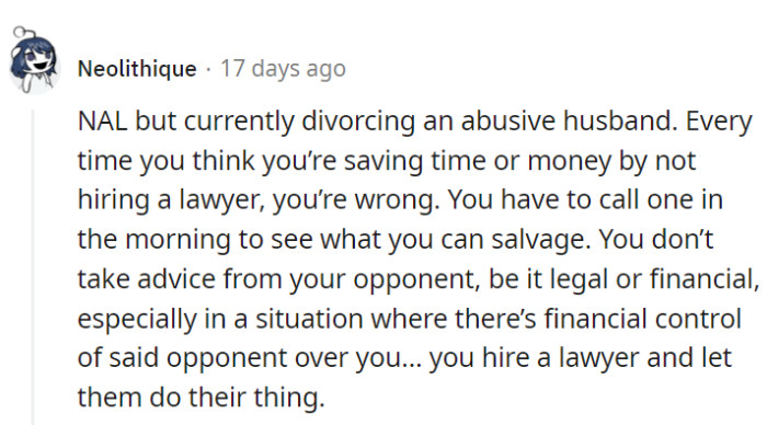 OP must learn that bypassing legal help doesn't save time or money.