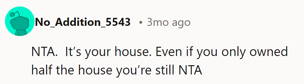 NTA. Even if he owned just half the house, he’d still have the right to set the rules!