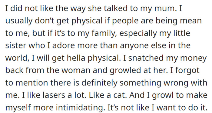 Upset by EM's disrespect, OP physically retrieves their money and growls for intimidation, acknowledging their quirks, including a love for lasers.